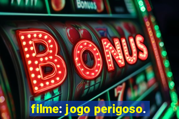 filme: jogo perigoso.